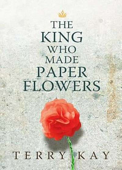 The King Who Made Paper Flowers, Hardcover