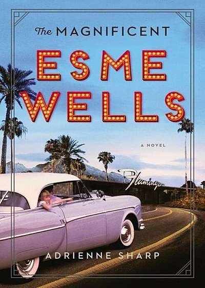 The Magnificent Esme Wells, Hardcover