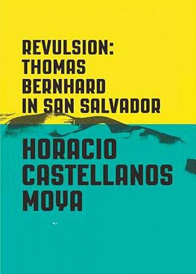 Revulsion: Thomas Bernhard in San Salvador, Paperback