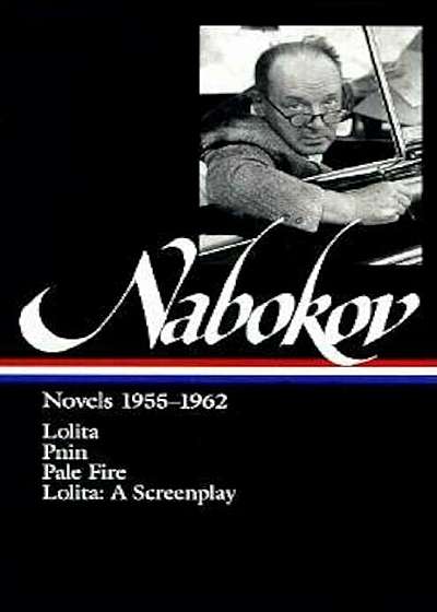 Vladimir Nabokov: Novels 1955-1962: Lolita / Lolita (Screenplay) / Pnin / Pale Fire, Hardcover