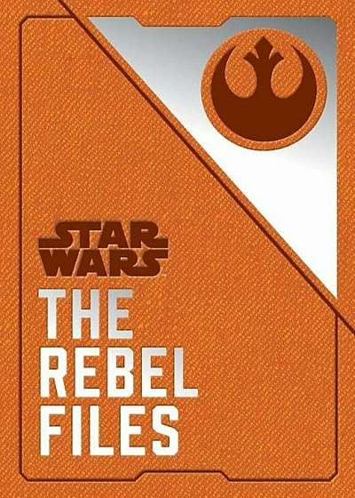 Star Wars: The Rebel Files, Hardcover
