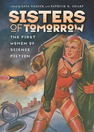 Sisters of Tomorrow: The First Women of Science Fiction, Paperback