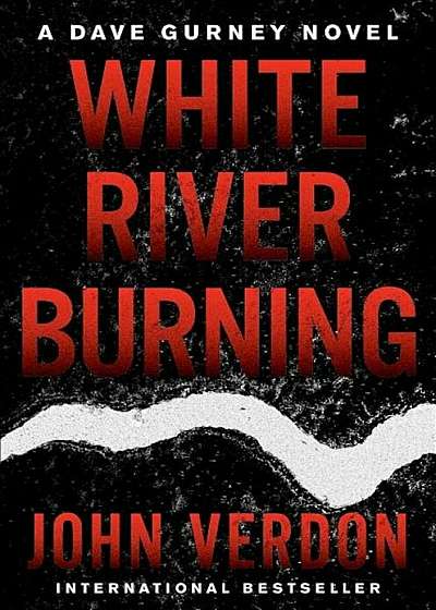 White River Burning: A Dave Gurney Novel: Book 6, Hardcover