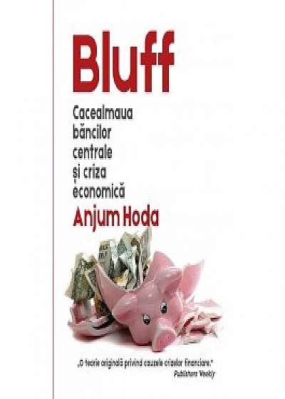 Bluff: cacealmaua bancilor centrale si criza economica
