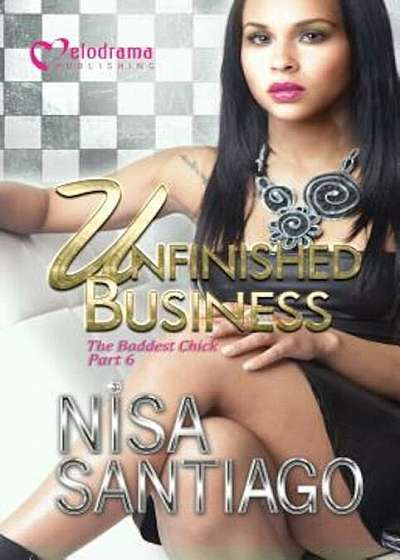 Unfinished Business: The Baddest Chick 6, Paperback
