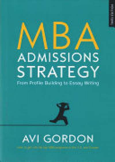 MBA Admissions Strategy: From Profile Building to Essay Writing