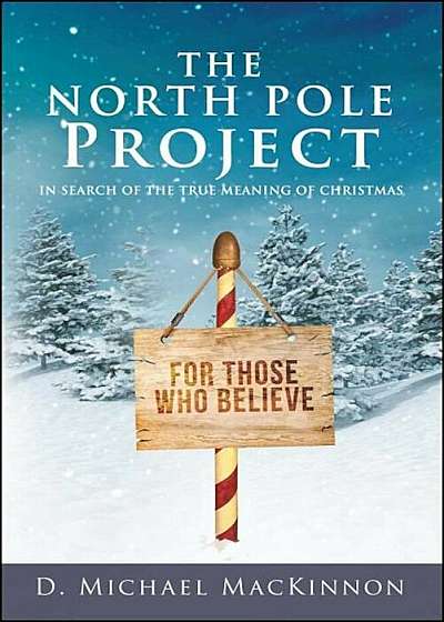 The North Pole Project: In Search of the True Meaning of Christmas, Paperback