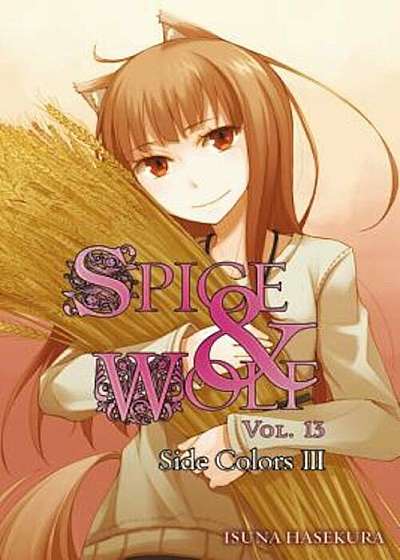 Spice and Wolf, Vol. 13 (Light Novel): Side Colors III, Paperback