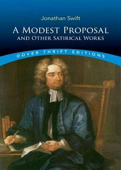 A Modest Proposal and Other Satirical Works, Paperback