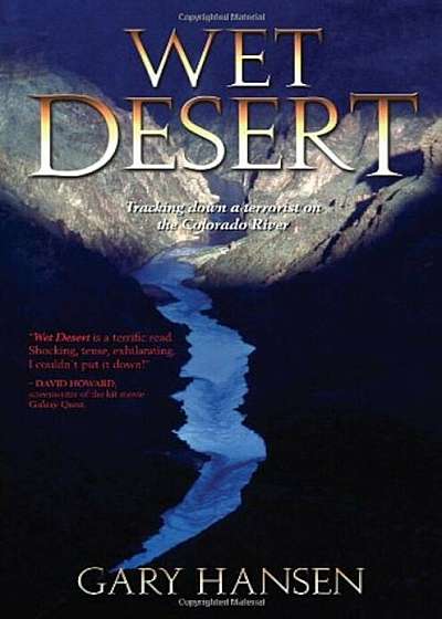 Wet Desert: Tracking Down a Terrorist on the Colorado River, Paperback