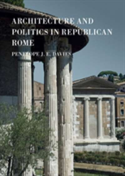 Coperta cărții Architecture and Politics in Republican Rome