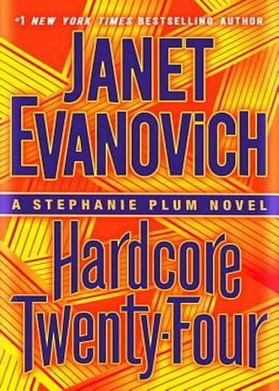 Hardcore Twenty-Four: A Stephanie Plum Novel, Hardcover