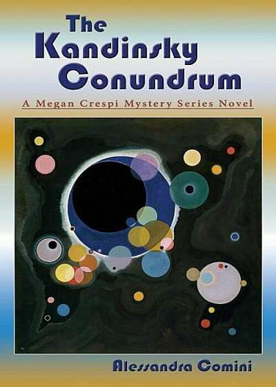 The Kandinsky Conundrum: A Megan Crespi Mystery Series Novel, Paperback