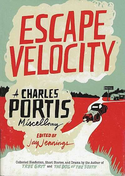 Escape Velocity: A Charles Portis Miscellany, Paperback