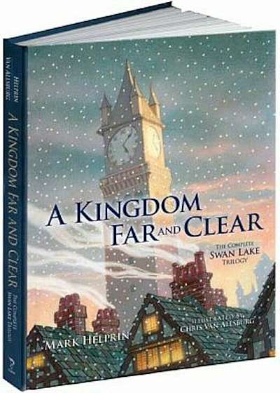 A Kingdom Far and Clear: The Complete Swan Lake Trilogy, Hardcover