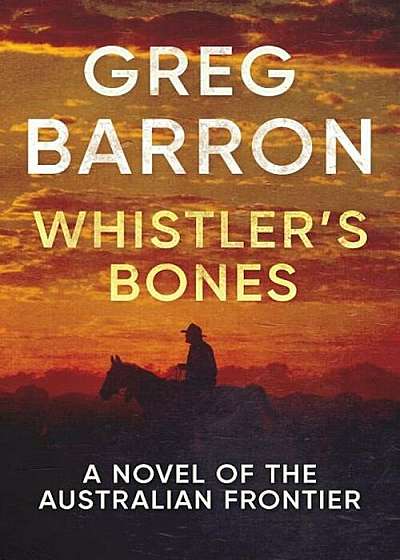 Whistler's Bones: A Novel of the Australian Frontier, Paperback