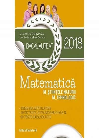 Bacalaureat 2018. Matematica m_stiintele_naturii, m_tehnologic