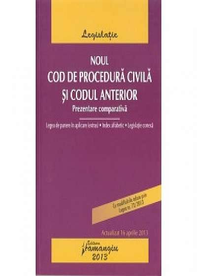 Noul Cod de procedură civilă şi Codul anterior. Prezentare comparativă - actualizat 16 aprilie 2013