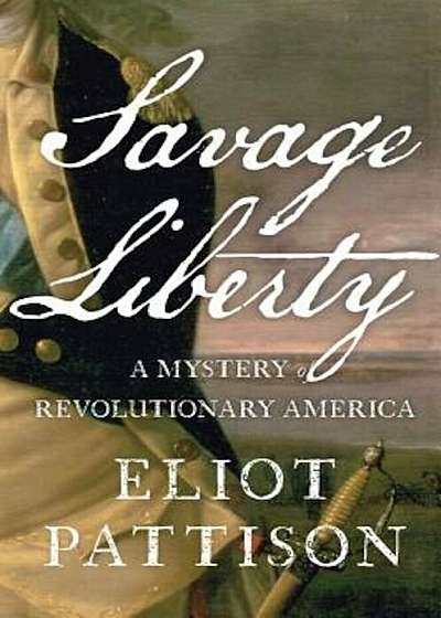 Savage Liberty: A Mystery of Revolutionary America, Hardcover