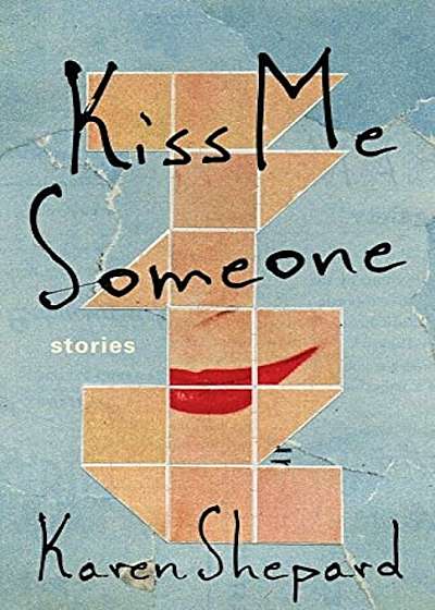 Kiss Me Someone: Stories, Hardcover