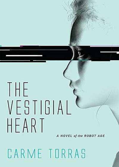 The Vestigial Heart: A Novel of the Robot Age, Paperback