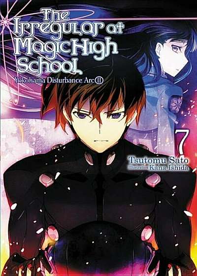 The Irregular at Magic High School, Vol. 7 (Light Novel): Yokohama Disturbance ARC, Part II, Paperback