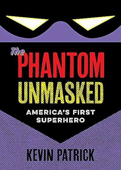 The Phantom Unmasked: America's First Superhero, Paperback