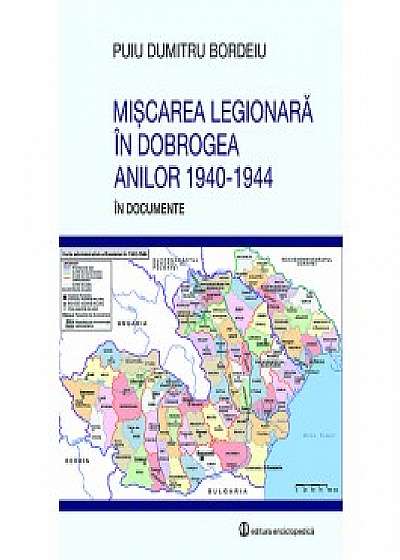 Miscarea Legionara in Dobrogea anilor 1940-1944 in documente
