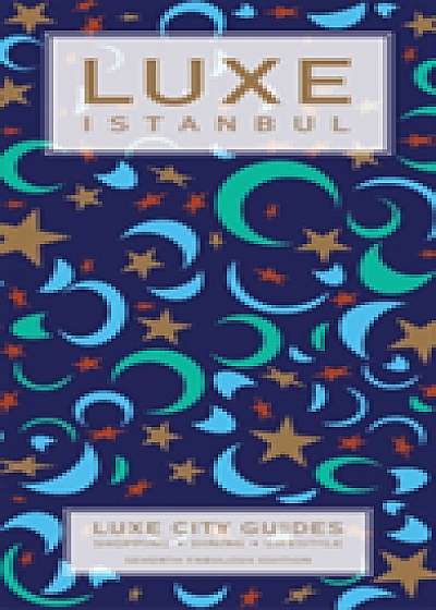 Istanbul Luxe City Guide, 7th Ed.