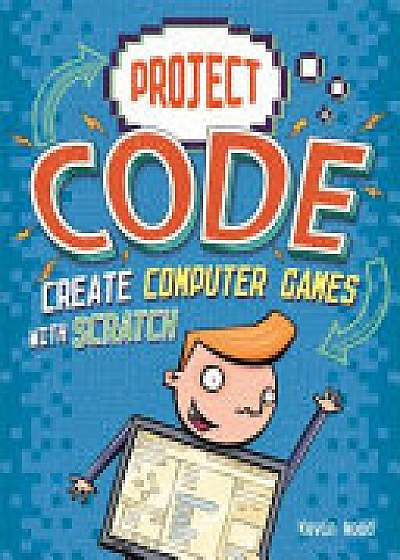 Coperta cărții Project Code: Create Computer Games with Scratch