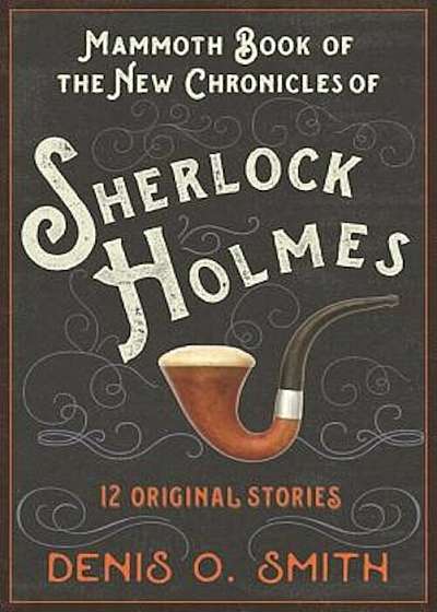The Mammoth Book of the New Chronicles of Sherlock Holmes: 12 Original Stories, Paperback