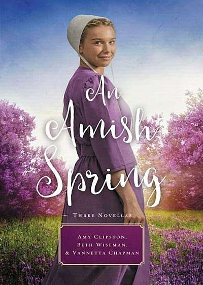 An Amish Spring: A Son for Always, a Love for Irma Rose, Where Healing Blooms, Paperback