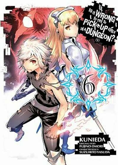 Is It Wrong to Try to Pick Up Girls in a Dungeon', Volume 6, Paperback