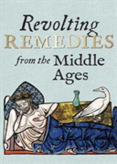 Coperta cărții Revolting Remedies from the Middle Ages