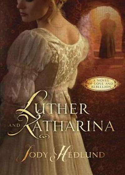Luther and Katharina: A Novel of Love and Rebellion, Paperback