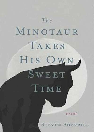 The Minotaur Takes His Own Sweet Time, Hardcover
