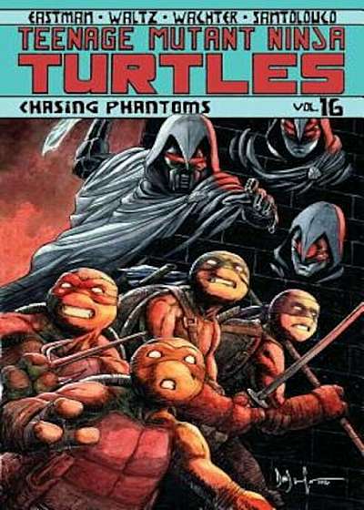 Teenage Mutant Ninja Turtles Volume 16: Chasing Phantoms, Paperback