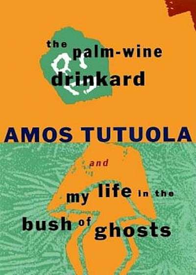 The Palm-Wine Drinkard and My Life in the Bush of Ghosts, Paperback