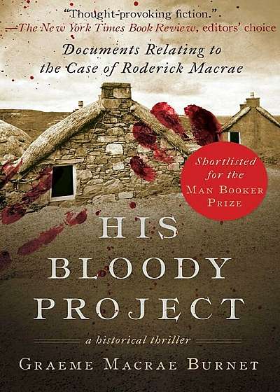 His Bloody Project: Documents Relating to the Case of Roderick MacRae (Man Booker Prize Finalist 2016), Paperback