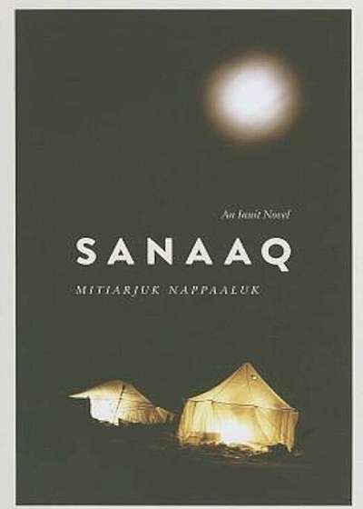 Sanaaq: An Inuit Novel, Paperback