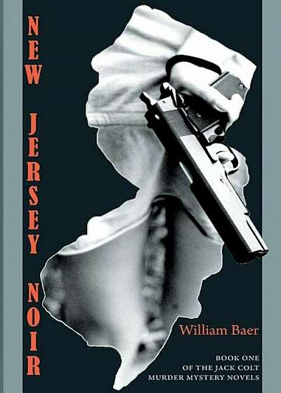 New Jersey Noir: The Jack Colt Murder Mystery Novels, Book One, Paperback