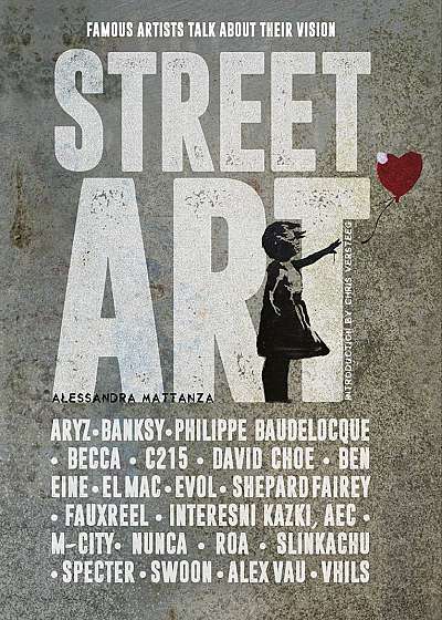 Street Art: 20 Famous Artists Talk about Their Vision