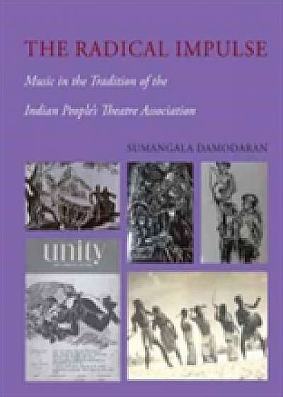 The Radical Impulse - Music in the Tradition of the Indian People`s Theatre Association
