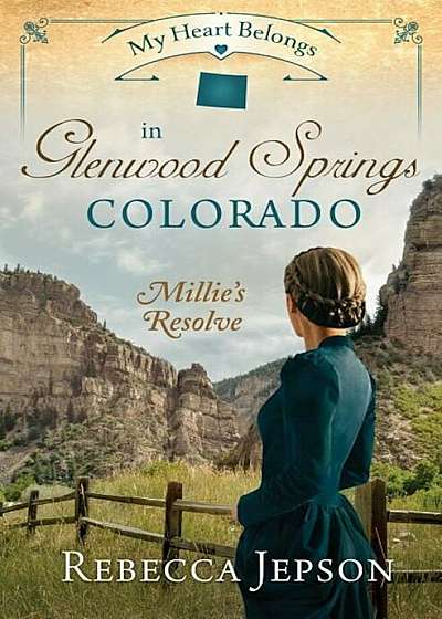 My Heart Belongs in Glenwood Springs, Colorado: Millie's Resolve, Paperback