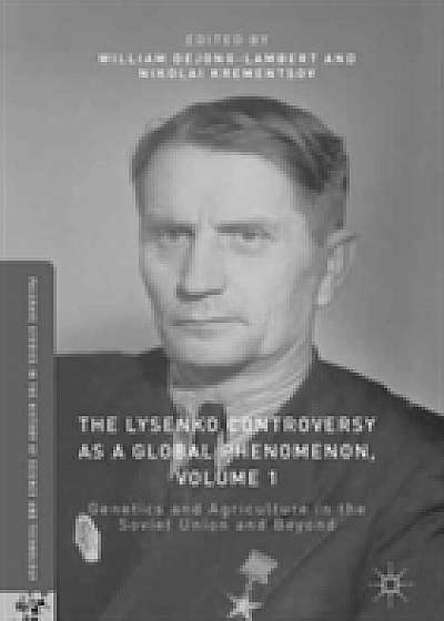 The Lysenko Controversy as a Global Phenomenon, Volume 1