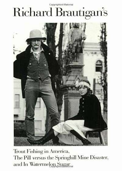 Richard Brautigan's Trout Fishing in America, the Pill Versus the Springhill Mine Disaster, and in Watermelon Sugar, Paperback