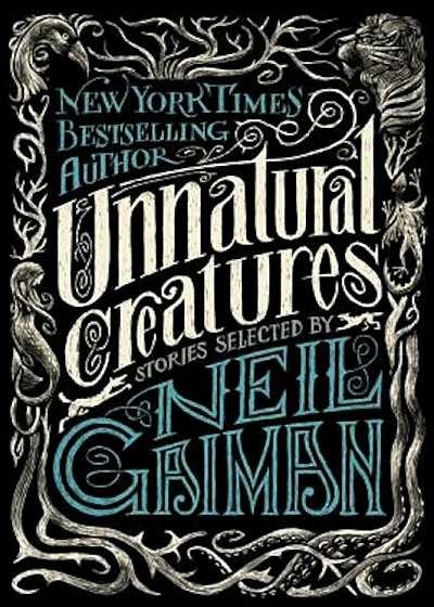 Unnatural Creatures: Stories Selected by Neil Gaiman, Paperback