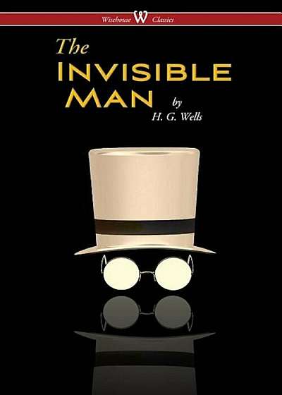 The Invisible Man - A Grotesque Romance (Wisehouse Classics Edition), Paperback
