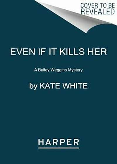 Even If It Kills Her: A Bailey Weggins Mystery, Hardcover