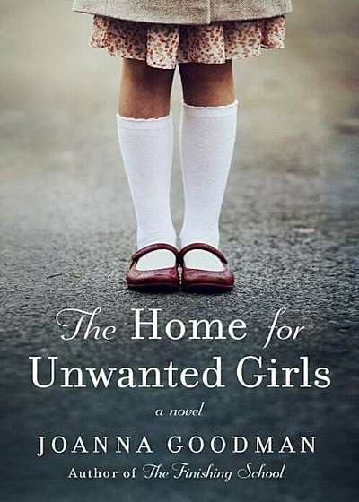 The Home for Unwanted Girls: The Heart-Wrenching, Gripping Story of a Mother-Daughter Bond That Could Not Be Broken - Inspired by True Events, Paperback